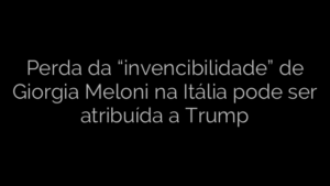 ​Perda da “invencibilidade” de Giorgia Meloni na Itália pode ser atribuída a Trump 